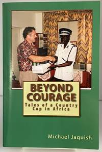 Beyond Courage: Tales of a Country Cop in Africa