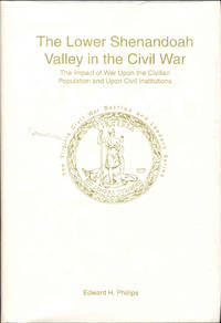 image of The Lower Shenandoah Valley in the Civil War: The Impact of War Upon the Civilian Population and Upon Civil Institutions