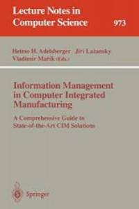 Information Management in Computer Integrated Manufacturing: A Comprehensive Guide to State-of-the-Art CIM Solutions (Lecture Notes in Computer Science) by Springer - 2008-06-13