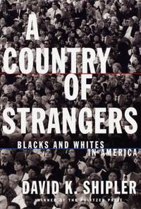 A Country of Strangers : Blacks and Whites in America by David K. Shipler - 1997