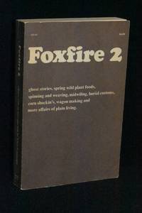 cover of Foxfire 2: Ghost Stories, Spring Wild Plant Foods, Spinning and Weaving, Midwifing, Burial Customs, Corn Shuckin's, Wagon Making, and More Affairs of Plain Living