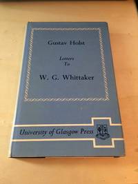 Letters to W. G. Whittaker by Gustav Holst, & Michael Short (ed.) - 1974