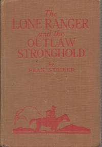 The Lone Ranger and the Outlaw Stronghold by Fran Striker - 1938