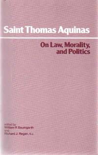 ON LAW, MORALITY, AND POLITICS by Aquinas, Saint Thomas & William P. Baumgarth & Richard J. Regan - 1988