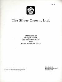 Silver Crown, Ltd. Catalogue of Antique Silver, Old Sheffield Plate and Antique English Plate by Silver Crown - Paperback - from Chisholm Trail Bookstore (SKU: 16999)