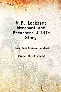 W.P. Lockhart Merchant and Preacher A Life Story 1895 by Mary Jane Freeman Lockhart - 2013