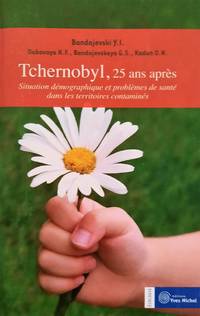 Tchernobyl, 25 ans après. Situation démographique et problèmes de santé dans les territoires contaminés