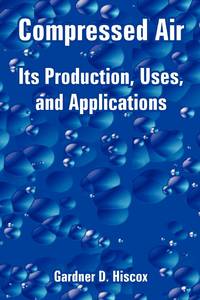 Compressed Air: Its Production, Uses, and Applications