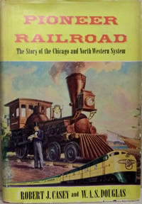 image of Pioneer Railroad: The Story of the Chicago and North Western System