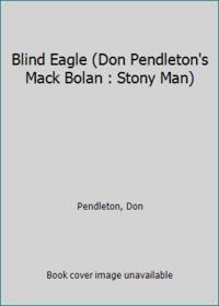 Blind Eagle (Don Pendleton's Mack Bolan : Stony Man)
