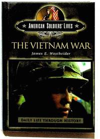 American Soldier's Lives: The Vietnam War: Daily Life Through History