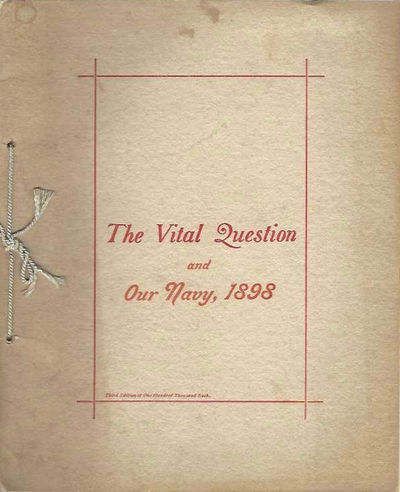 The Vital Question, and Our Navy, 1898. Third edition of one hundred thousand each