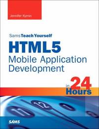HTML5 Mobile Application Development in 24 Hours