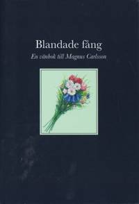 Blandade fång. En vänbok till Magnus Carlsson.