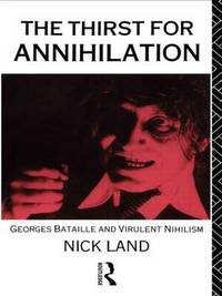 The Thirst for Annihilation: Georges Bataille and Virulent Nihilism