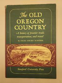 The Old Oregon Country: A History of Frontier Trade, Transportation, and Travel