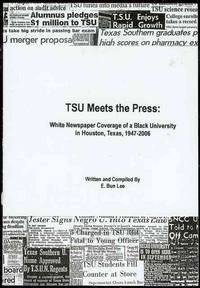 cover of TSU Meets the Press: White Newspaper Coverage of a Black University in Houston, Texas, 1947-2006