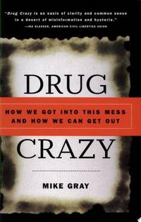 Drug Crazy: How We Got into This Mess and How We Can Get Out