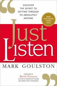 Just Listen : Discover the Secret to Getting Through to Absolutely Anyone