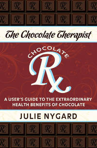 The Chocolate Therapist: A User's Guide to the Extraordinary Health Benefits of Chocolate...