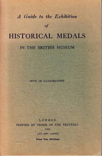A Guide to the Exhibition of Historical Medals in the British Museum. With 120 Illustrations.