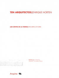 TEN ARQUITECTOS / ENRIQUE NORTEN: LOS LÍMITES DE LA FORMA = THE LIMITS OF FORM.; Textos: Robert McCarter ... [et al.]