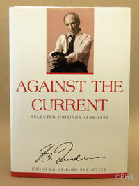 Against the Current: Selected Writings 1939-1996 by Gerard (ed) Pierre Elliott; Pelletier - First Canadian Edition 1st Printing - 1996 - from Post Horizon Booksellers (IOBA) (SKU: 043979)