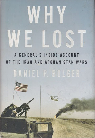 Why We Lost: A General's Inside Account of the Iraq and Afghanistan Wars