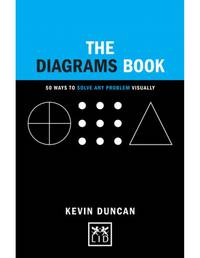 The Diagrams Book: 50 Ways to Solve Any Problem Visually (Concise Advice)