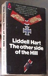 The Other Side Of The Hill: The Classic Account Of Germanys Generals: Their Rise And Fall, With: Germanys Generals, Their Rise and Fall, with Their Own Account of Military Events, 1939-45 by Hart, B. H. Liddell - 1978