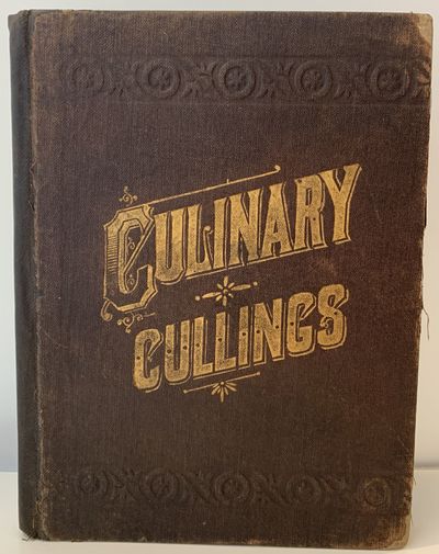 Culinary Cullings, Being Tried and True Recipes, Carefully Collected