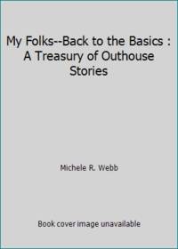 My Folks- Back to the Basics: A Treasury of Outhouse Stories
