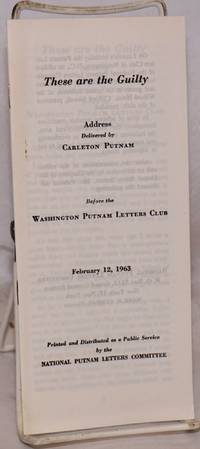 image of These are the guilty. Address delivered by Carleton Putnam before the Washington Putnam Letters Club, Fabruary 12, 1963