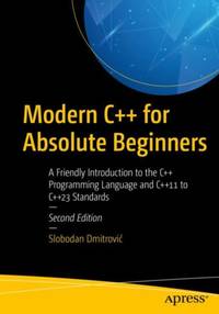 Modern C++ for Absolute Beginners : A Friendly Introduction to the C++ Programming Language and...