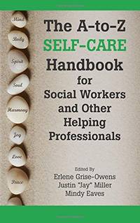 The A-to-Z Self-Care Handbook for Social Workers and Other Helping Professionals