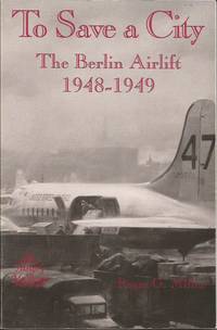 TO SAVE A CITY: The Berlin Airlift 1948-1949