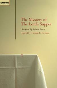 Mystery Of The Lord'S Supper: Sermons by Robert Bruce