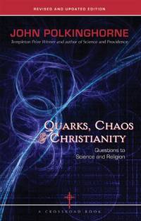 Quarks, Chaos & Christianity: Questions to Science And Religion