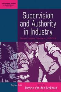 Supervision and Authority in Industry: Western European Experiences, 1830-1939