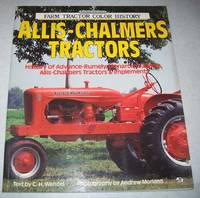 Allis-Chalmers Tractors: History of Advance-Rumley, Monarch Crawlers, Allis-Chalmers Tractors and Implements (Farm Tractor Color History) by C.H. Wendel - 1992