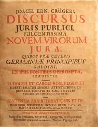 cover of Discursus Juris Publici fulgentissima novem-virorum Jura quibus prae caeteris Germaniae Principibus gaudent ex ipsis fontibus deprompta exhibentes. Accedunt Rudolphi et Caroli Rom. Regum, et Ruperti Palatini Senioris Attestationes, de jure electoratus in Rom. Imperio regibus Bohemie competente.