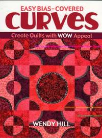 Easy Bias-Covered Curves : Create Quilts with Wow Appeal
