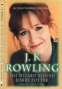 J. K. Rowling: The Wizard Behind Harry Potter by Shapiro, Marc - 2000