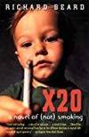 X20: A NOVEL OF (NOT) SMOKING by Richard Beard - 1999