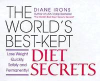 The World's Best-Kept Diet Secrets : Lose Weight Quickly, Safely and Permanently!