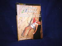 Coaching Climbing: A Complete Program for Coaching Youth Climbing for High Performance and Safety How To Climb Series