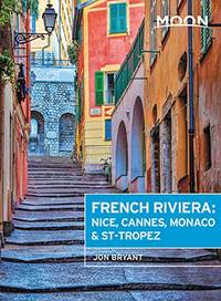 Moon French Riviera (First Edition): Nice, Cannes, Saint-Tropez, and the Hidden Towns in Between...