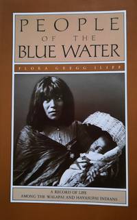 image of People of the Blue Water. A Record of the Life Among the Walapai and Havasupai Indians