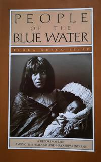 People of the Blue Water. A Record of the Life Among the Walapai and Havasupai Indians