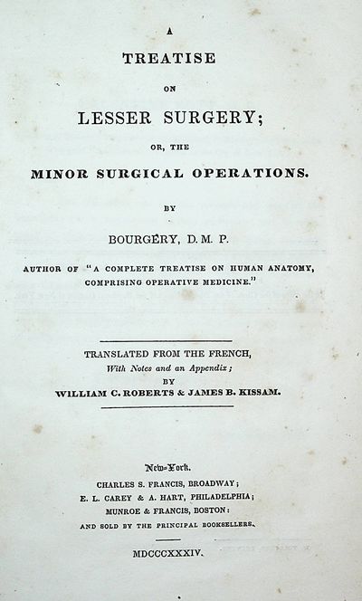 A Treatise on Lesser Surgery; or the Minor Surgical Operations by D.M.P. Bourgery, Translated from the French with notes and an appendix by William C. Roberts and James B. Kissam